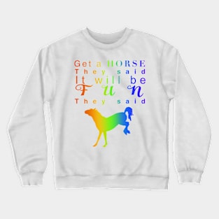 Get a horse they said… Crewneck Sweatshirt